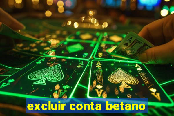 excluir conta betano